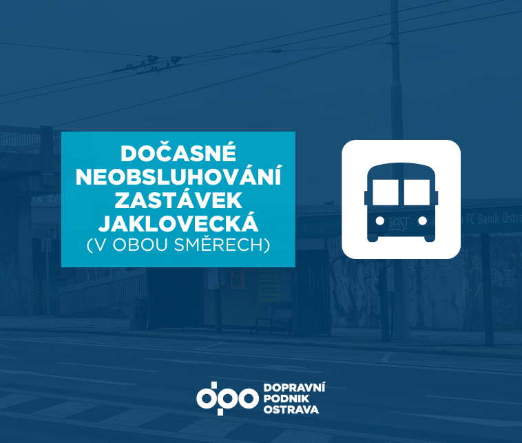 Dočasné neobsluhování zastávek Jaklovecká (v obou směrech)